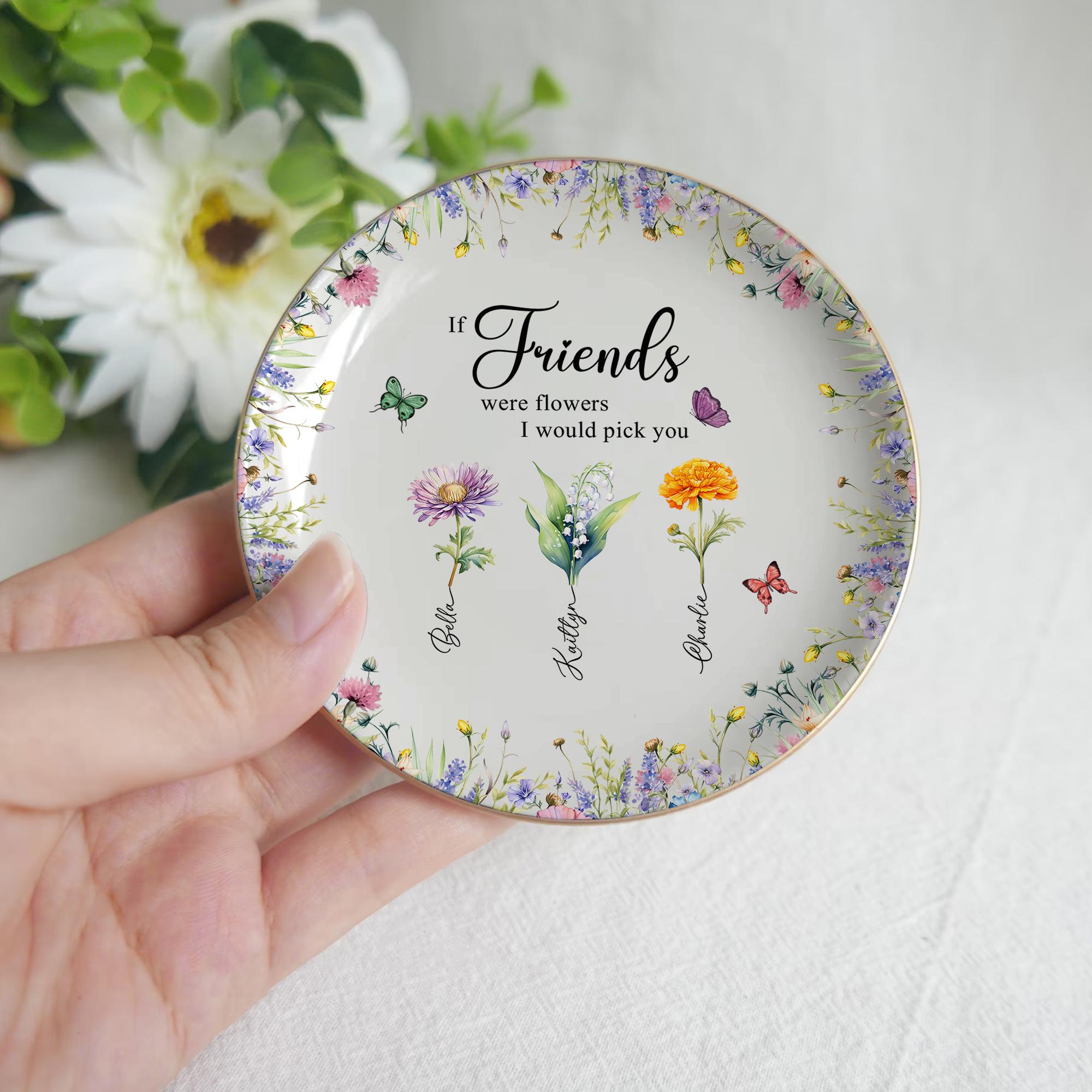If Friends were Flowers I'd Pick You Ring Dish, Personalized Birth Flowers Jewelry Dish, Floral Trinket Dish for Friend, Gift For Besties