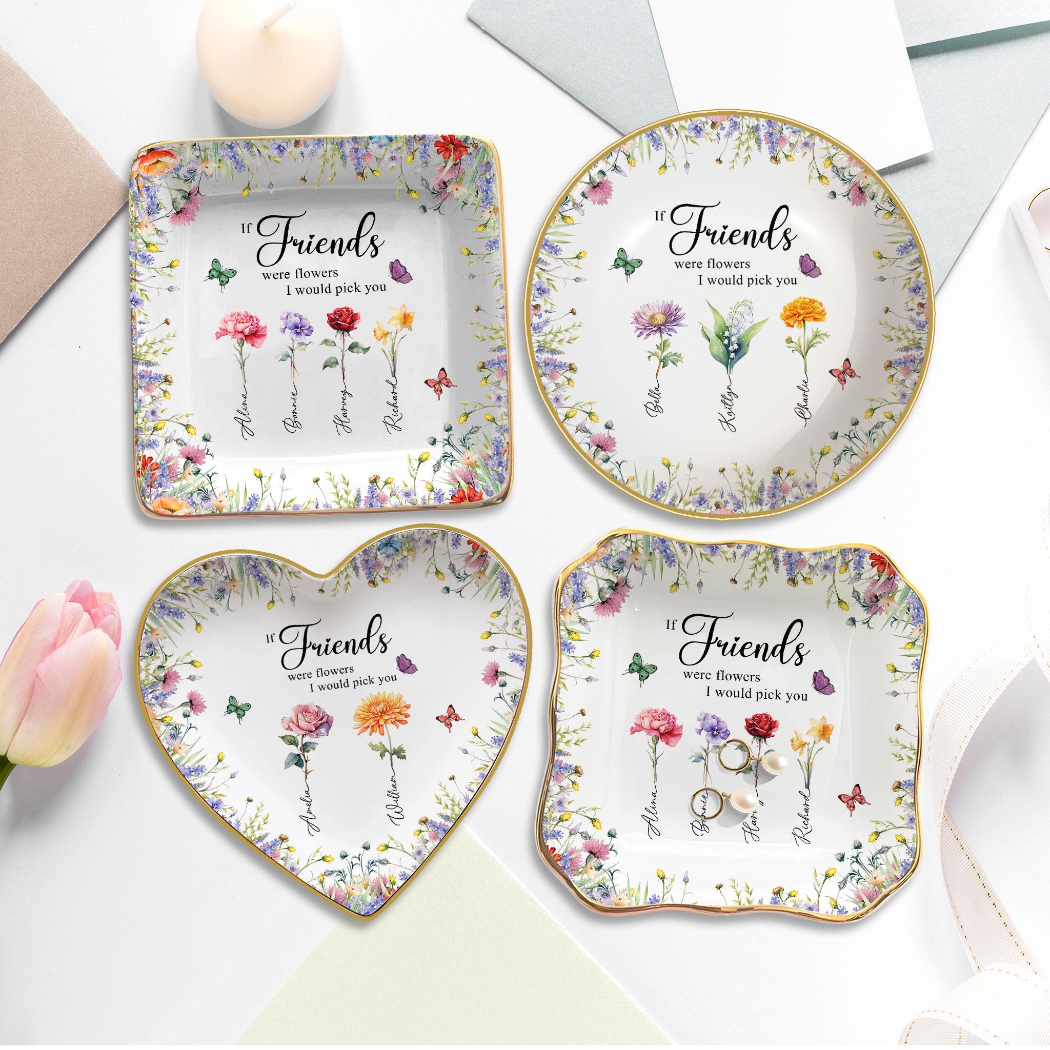 If Friends were Flowers I'd Pick You Ring Dish, Personalized Birth Flowers Jewelry Dish, Floral Trinket Dish for Friend, Gift For Besties