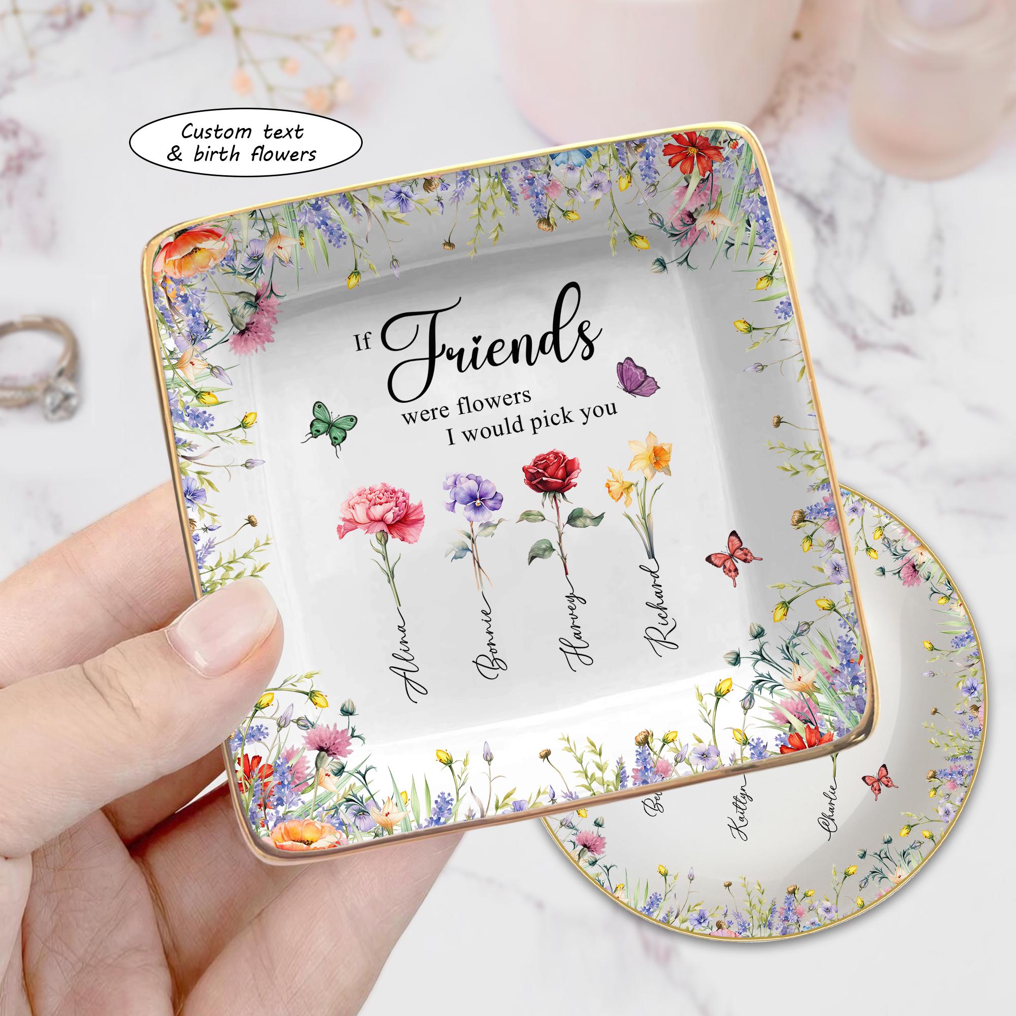 If Friends were Flowers I'd Pick You Ring Dish, Personalized Birth Flowers Jewelry Dish, Floral Trinket Dish for Friend, Gift For Besties